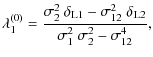 $\displaystyle \lambda_1^{(0)} = \frac{\sigma_2^2~\delta_{{\rm L}1}-\sigma_{12}^2~\delta_{{\rm L}2}}
{\sigma_1^2~\sigma_2^2-\sigma_{12}^4},$