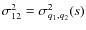 $\sigma_{12}^2=\sigma^2_{q_1,q_2}(s)$