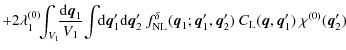 $\displaystyle + 2 \lambda_1^{(0)} \!\! \int_{V_1} \!\! \frac{{\rm d}{\vec q}_1}...
... q}_1',{\vec q}_2') ~ C_{\rm L}({\vec q},{\vec q}_1')
~ \chi^{(0)}({\vec q}_2')$