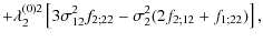 $\displaystyle + \lambda_2^{(0)2} \left[ 3\sigma_{12}^2 f_{2;22}
- \sigma_2^2 (2f_{2;12}+f_{1;22}) \right],$