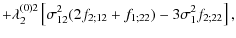 $\displaystyle + \lambda_2^{(0)2} \left[ \sigma_{12}^2 (2f_{2;12}+f_{1;22})
- 3\sigma_1^2 f_{2;22} \right],$