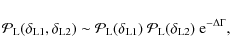 \begin{displaymath}%
{\cal P}_{\rm L}(\delta_{{\rm L}1},\delta_{{\rm L}2}) \sim ...
...\cal P}_{\rm L}(\delta_{{\rm L}2})
~ {\rm e}^{-\Delta \Gamma},
\end{displaymath}