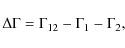 \begin{displaymath}%
\Delta\Gamma= \Gamma_{12} - \Gamma_1 - \Gamma_2,
\end{displaymath}