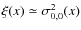 $\xi(x) \simeq \sigma^2_{0,0}(x)$