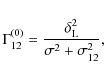 \begin{displaymath}%
\Gamma_{12}^{(0)} = \frac{\delta_{\rm L}^2}{\sigma^2+\sigma_{12}^2},
\end{displaymath}