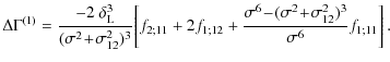 $\displaystyle %
\Delta\Gamma^{(1)} = \frac{-2~\delta_{\rm L}^3}
{(\sigma^2\!+\!...
...\frac{\sigma^6\!-\!(\sigma^2\!+\!\sigma_{12}^2)^3}
{\sigma^6} f_{1;11} \right].$