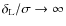$\delta_{\rm L}/\sigma\rightarrow\infty$