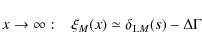 \begin{displaymath}%
x\rightarrow \infty : \;\;\; \xi_M(x) \simeq \delta_{{\rm L}M}(s) - \Delta\Gamma
\end{displaymath}