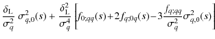 $\displaystyle \frac{\delta_{\rm L}}{\sigma_q^2} ~ \sigma^2_{q,0}(s) +
\frac{\de...
...+\! 2 f_{q;0q}(s)
\!-\! 3 \frac{f_{q;qq}}{\sigma_q^2} \sigma^2_{q,0}(s) \right]$