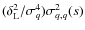 $(\delta_{\rm L}^2/\sigma_q^4) \sigma^2_{q,q}(s)$