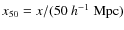 $x_{50}=x/(50~h^{-1}~{\rm Mpc})$