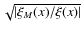 $\sqrt{\vert\xi_M(x)/\xi(x)\vert}$