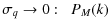 $\displaystyle %
\sigma_q \rightarrow 0 : \;\; P_M(k)$