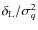 $\delta_{\rm L}/\sigma_q^2$