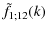 $\displaystyle \tilde{f}_{1;12}(k)$
