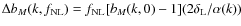 $\Delta b_M(k,f_{\rm NL}) = f_{\rm NL}[b_M(k,0)-1] (2\delta_{\rm L}/\alpha(k))$