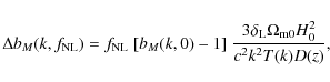 \begin{displaymath}%
\Delta b_M(k,f_{\rm NL}) = f_{\rm NL}\; [ b_M(k,0) - 1 ] \;
\frac{3\delta_{\rm L}\Omega_{\rm m0}H_0^2}{c^2k^2T(k)D(z)},
\end{displaymath}