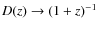 $D(z) \rightarrow (1+z)^{-1}$