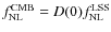 $f_{\rm NL}^{\rm CMB} = D(0) f_{\rm NL}^{\rm LSS}$