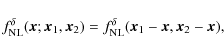 \begin{displaymath}%
f_{\rm NL}^{\delta}({\vec x};{\vec x}_1,{\vec x}_2) = f_{\rm NL}^{\delta}({\vec x}_1-{\vec x},{\vec x}_2-{\vec x}),
\end{displaymath}