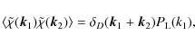 \begin{displaymath}%
\langle\tilde{\chi}({\vec k}_1)\tilde{\chi}({\vec k}_2)\rangle= \delta_D({\vec k}_1+{\vec k}_2) P_{\rm L}(k_1),
\end{displaymath}