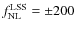 $f_{\rm NL}^{\rm LSS}=\pm 200$