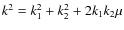 $k^2=k_1^2+k_2^2+2k_1k_2\mu$