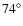 $74^{\circ}$