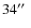 $34\hbox{$^{\prime\prime}$ }$