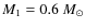 $M_1 = 0.6~M_{\odot}$