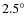 $2.5^{\circ}$
