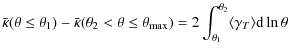 $\displaystyle \bar{\kappa}(\theta \le \theta_1)-\bar{\kappa}(\theta_2<\theta\le...
...{\max})=2\int^{\theta_2}_{\theta_1} \langle \gamma_T \rangle {\rm d}\ln{\theta}$
