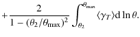 $\displaystyle +\frac{2}{1-(\theta_2/\theta_{\max})^2}\int^{\theta_{\max}}_{\theta_2}\langle\gamma_T \rangle {\rm d}\ln{\theta}.$