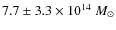 $7.7 \pm 3.3 \times 10^{14}~M_{\odot}$