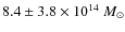 $8.4 \pm 3.8 \times 10^{14}~M_{\odot}$