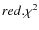 $red. \chi^2$