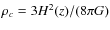 $\rho_c = 3H^2(z)/(8\pi G)$