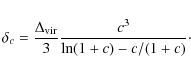 \begin{displaymath}\delta_c = \frac{\Delta_{\rm vir}}{3}\frac{c^3}{\ln(1 + c) - c/(1 + c)}\cdot
\end{displaymath}