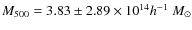 $M_{500} = 3.83\pm
2.89\times10^{14}h^{-1}~M_{\odot}$