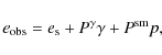 \begin{displaymath}e_{\rm obs}=e_{\rm s} + P^{\gamma}\gamma+P^{\rm sm}p,
\end{displaymath}