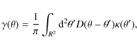 \begin{displaymath}\gamma(\theta)=\frac{1}{\pi}\int_{R^2}{\rm d}^2\theta^{\prime}D(\theta-\theta^{\prime})\kappa(\theta^{\prime}),
\end{displaymath}