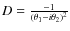 $D = \frac{-1}{(\theta_1 - i\theta_2)^2}$