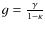 $g=\frac{\gamma}{1-\kappa}$