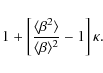 \begin{displaymath}1+\left[\frac{\langle\beta^2\rangle}{\langle\beta\rangle^2}-1\right] \kappa.
\end{displaymath}
