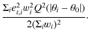 $\displaystyle \frac{\Sigma_i e_{t,i}^2w^2_iQ^2(\vert\theta_i-\theta_0\vert)}{
2(\Sigma_iw_i)^2}\cdot$