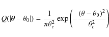 \begin{displaymath}Q(\vert\theta-\theta_0\vert)= \frac{1}{\pi \theta_c^2} \exp\left( -\frac{(\theta-\theta_0)^2}{\theta_c^2}\right)
\end{displaymath}