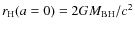 $r_{{\rm H}}(a=0)=2GM_{{\rm BH}}/c^2$