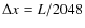 $\Delta x = L/2048$