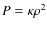 $P=\kappa \rho^2$