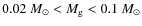$0.02~M_\odot < M_{{\rm g}} < 0.1~M_\odot$